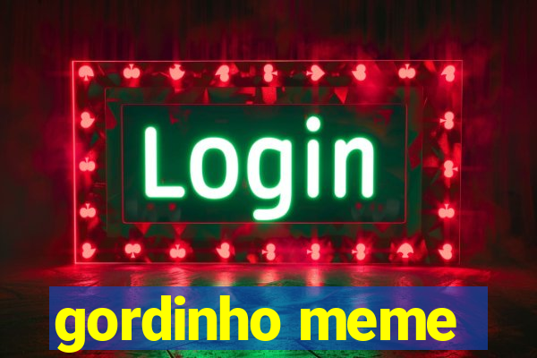 gordinho meme